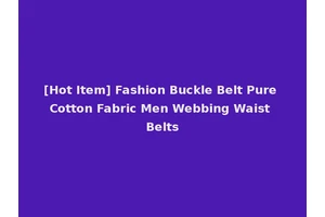 [Hot Item] Fashion Buckle Belt Pure Cotton Fabric Men Webbing Waist Belts