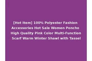 [Hot Item] 100% Polyester Fashion Accessories Hot Sale Women Poncho High Quality Pink Color Multi-Function Scarf Warm Winter Shawl with Tassel