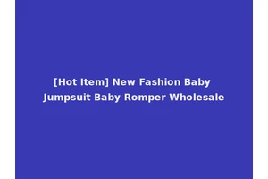 [Hot Item] New Fashion Baby Jumpsuit Baby Romper Wholesale