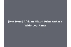 [Hot Item] African Mixed Print Ankara Wide Leg Pants