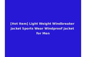 [Hot Item] Light Weight Windbreaker Jacket Sports Wear Windproof Jacket for Men