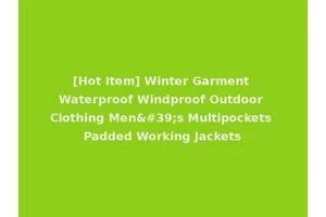[Hot Item] Winter Garment Waterproof Windproof Outdoor Clothing Men's Multipockets Padded Working Jackets