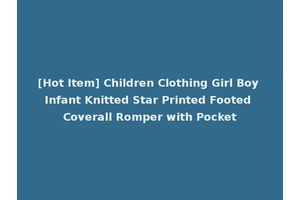 [Hot Item] Children Clothing Girl Boy Infant Knitted Star Printed Footed Coverall Romper with Pocket
