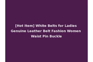 [Hot Item] White Belts for Ladies Genuine Leather Belt Fashion Women Waist Pin Buckle