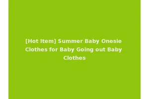[Hot Item] Summer Baby Onesie Clothes for Baby Going out Baby Clothes