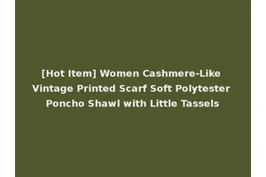 [Hot Item] Women Cashmere-Like Vintage Printed Scarf Soft Polytester Poncho Shawl with Little Tassels