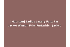 [Hot Item] Ladies Luxury Faux Fur Jacket Women Fake Furfashion Jacket