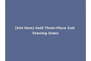 [Hot Item] Gold Three-Piece Suit Evening Gown