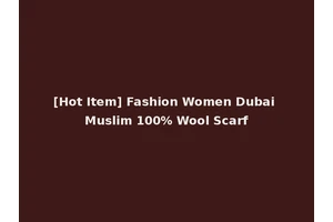 [Hot Item] Fashion Women Dubai Muslim 100% Wool Scarf