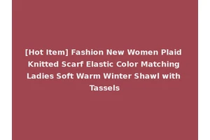 [Hot Item] Fashion New Women Plaid Knitted Scarf Elastic Color Matching Ladies Soft Warm Winter Shawl with Tassels