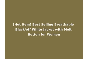 [Hot Item] Best Selling Breathable Black/off White Jacket with Melt Botton for Women