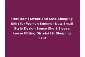 [Hot Item] Sweet and Cute Sleeping Skirt for Women Summer New Small Style Design Sense Short Sleeve Loose Fitting Girls' Sleeping Skirt