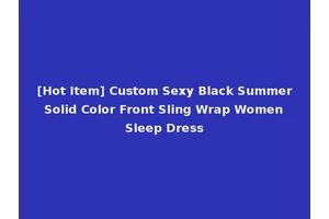 [Hot Item] Custom Sexy Black Summer Solid Color Front Sling Wrap Women Sleep Dress