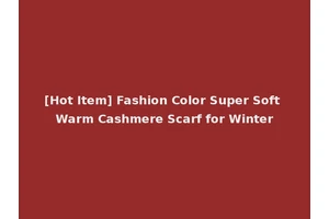 [Hot Item] Fashion Color Super Soft Warm Cashmere Scarf for Winter