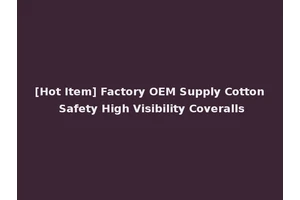 [Hot Item] Factory OEM Supply Cotton Safety High Visibility Coveralls