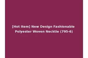 [Hot Item] New Design Fashionable Polyester Woven Necktie (795-6)