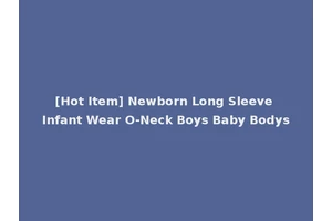 [Hot Item] Newborn Long Sleeve Infant Wear O-Neck Boys Baby Bodys
