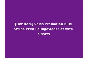 [Hot Item] Sales Promotion Blue Stripe Print Loungewear Set with Shorts