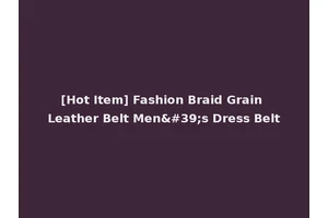 [Hot Item] Fashion Braid Grain Leather Belt Men's Dress Belt
