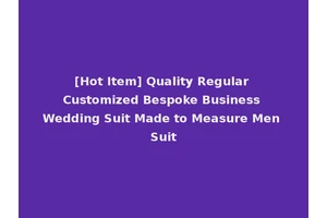 [Hot Item] Quality Regular Customized Bespoke Business Wedding Suit Made to Measure Men Suit