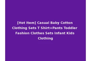 [Hot Item] Casual Baby Cotton Clothing Sets T Shirt+Pants Toddler Fashion Clothes Sets Infant Kids Clothing