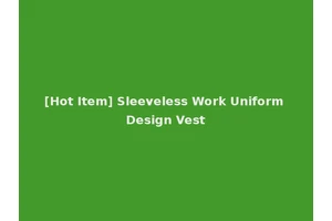 [Hot Item] Sleeveless Work Uniform Design Vest