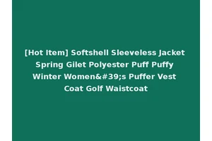 [Hot Item] Softshell Sleeveless Jacket Spring Gilet Polyester Puff Puffy Winter Women's Puffer Vest Coat Golf Waistcoat