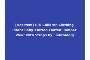 [Hot Item] Girl Children Clothing Infant Baby Knitted Footed Romper Wear with Straps by Embroidery