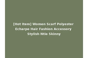 [Hot Item] Women Scarf Polyester Echarpe Hair Fashion Accessory Stylish Ntie Skinny