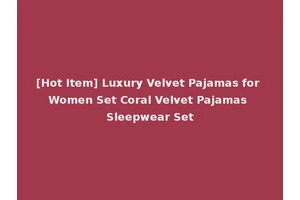 [Hot Item] Luxury Velvet Pajamas for Women Set Coral Velvet Pajamas Sleepwear Set