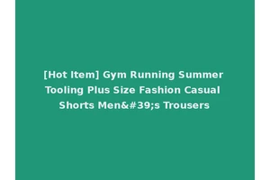 [Hot Item] Gym Running Summer Tooling Plus Size Fashion Casual Shorts Men's Trousers