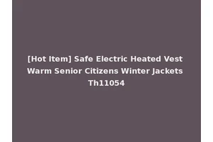 [Hot Item] Safe Electric Heated Vest Warm Senior Citizens Winter Jackets Th11054