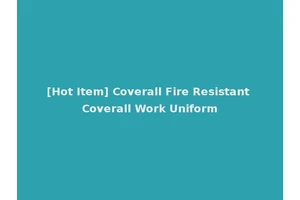 [Hot Item] Coverall Fire Resistant Coverall Work Uniform