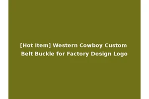 [Hot Item] Western Cowboy Custom Belt Buckle for Factory Design Logo