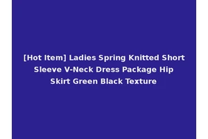 [Hot Item] Ladies Spring Knitted Short Sleeve V-Neck Dress Package Hip Skirt Green Black Texture