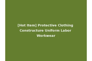 [Hot Item] Protective Clothing Constructure Uniform Labor Workwear