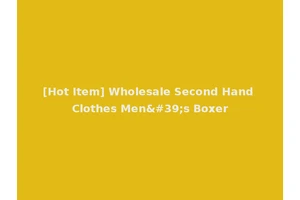 [Hot Item] Wholesale Second Hand Clothes Men's Boxer