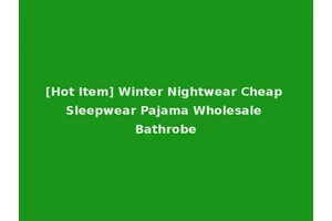 [Hot Item] Winter Nightwear Cheap Sleepwear Pajama Wholesale Bathrobe