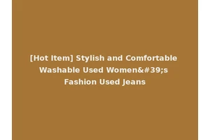[Hot Item] Stylish and Comfortable Washable Used Women's Fashion Used Jeans