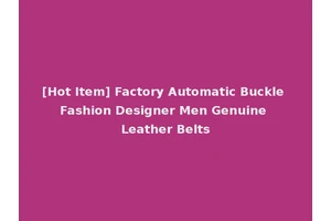 [Hot Item] Factory Automatic Buckle Fashion Designer Men Genuine Leather Belts