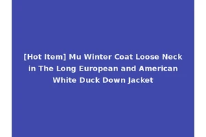 [Hot Item] Mu Winter Coat Loose Neck in The Long European and American White Duck Down Jacket