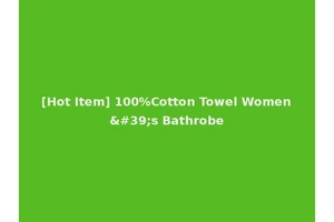 [Hot Item] 100%Cotton Towel Women's Bathrobe