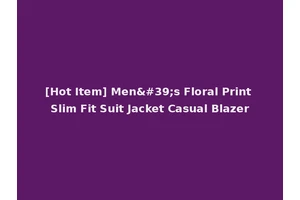 [Hot Item] Men's Floral Print Slim Fit Suit Jacket Casual Blazer