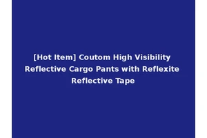 [Hot Item] Coutom High Visibility Reflective Cargo Pants with Reflexite Reflective Tape