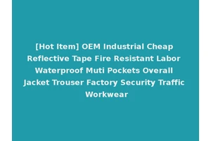 [Hot Item] OEM Industrial Cheap Reflective Tape Fire Resistant Labor Waterproof Muti Pockets Overall Jacket Trouser Factory Security Traffic Workwear