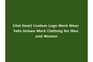 [Hot Item] Custom Logo Work Wear Sets Unisex Work Clothing for Men and Women