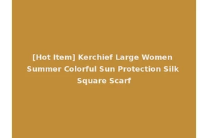 [Hot Item] Kerchief Large Women Summer Colorful Sun Protection Silk Square Scarf