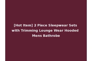 [Hot Item] 2 Piece Sleepwear Sets with Trimming Lounge Wear Hooded Mens Bathrobe