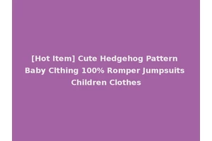 [Hot Item] Cute Hedgehog Pattern Baby Clthing 100% Romper Jumpsuits Children Clothes