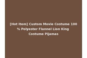 [Hot Item] Custom Movie Costume 100% Polyester Flannel Lion King Costume Pijamas